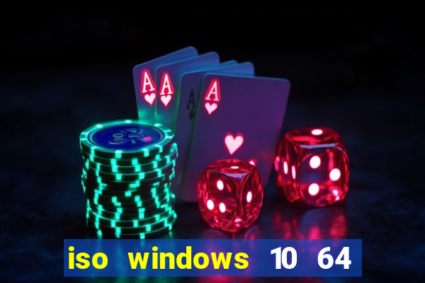 iso windows 10 64 bits download